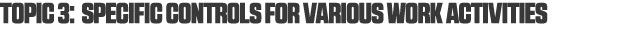 Topic 3: Specific controls for various work activities