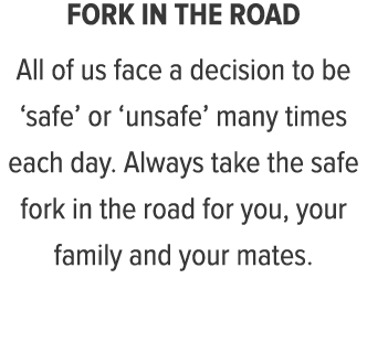 Fork in the road All of us face a decision to be  safe  or  unsafe  many times each day  Always take the safe fork in   