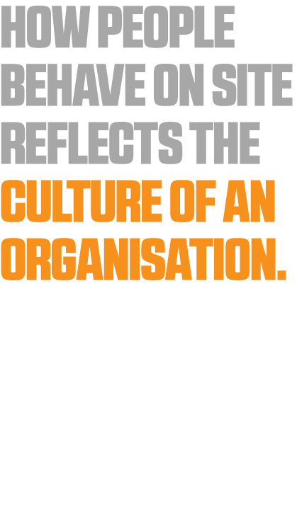 How people behave on site reflects the culture of an organisation 