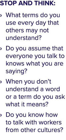 STOP AND THINK:   What terms do you use every day that others may not understand    Do you assume that everyone you t   