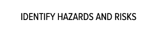 Identify hazards and risks