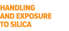 Handling and exposure to silica