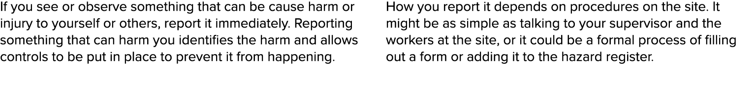 If you see or observe something that can be cause harm or injury to yourself or others, report it immediately  Report   