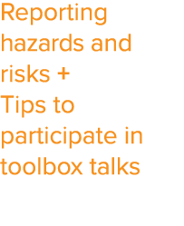 Reporting hazards and risks + Tips to participate in toolbox talks 