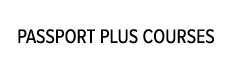 PASSPORT PLUS COURSES