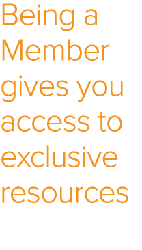 Being a Member gives you access to exclusive resources 