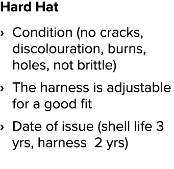 Hard Hat Condition (no cracks, discolouration, burns, holes, not brittle) The harness is adjustable for a good fit Da   