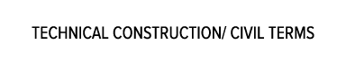 TECHNICAL CONSTRUCTION  CIVIL TERMS